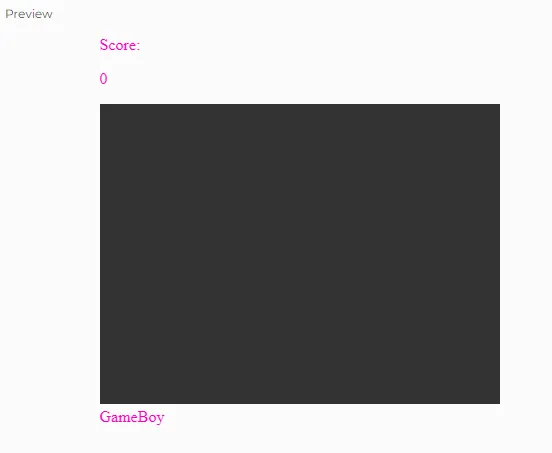 A blank canvas with a  black background and the text that reads "Score: 0" on top of the canvas, and "GameBoy" under the canvas.