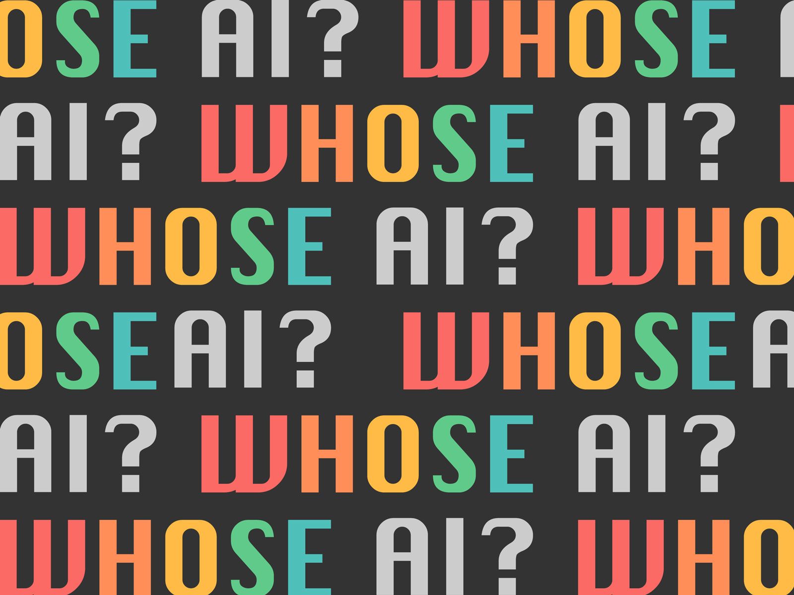 A pattern of text that reads WHOSE AI?